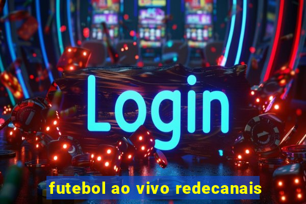 futebol ao vivo redecanais